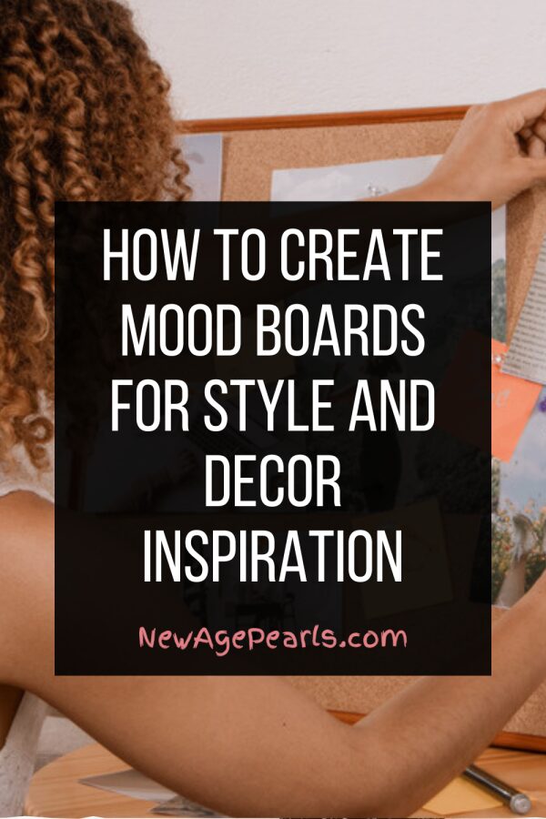 How to Create Mood Boards for Style and Decor Inspiration
