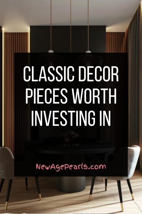 Classic Decor Pieces Worth Investing In