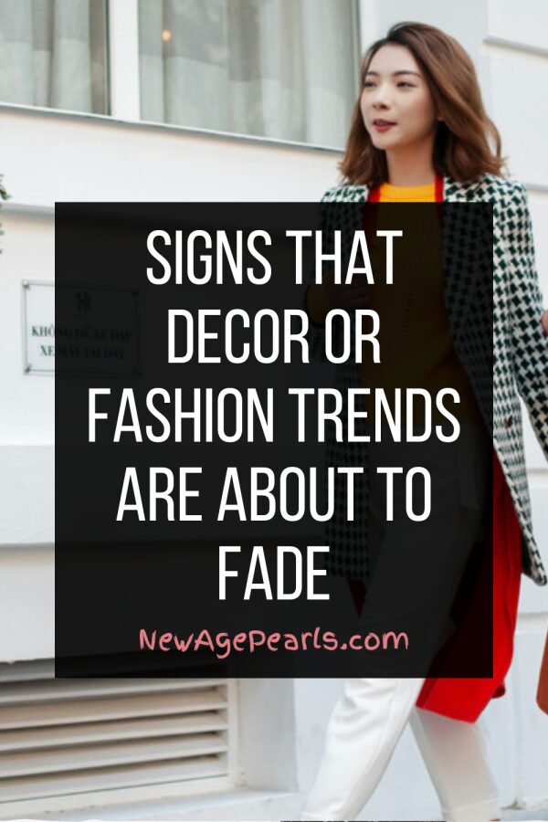 Signs That Decor or Fashion Trends Are About to Fade