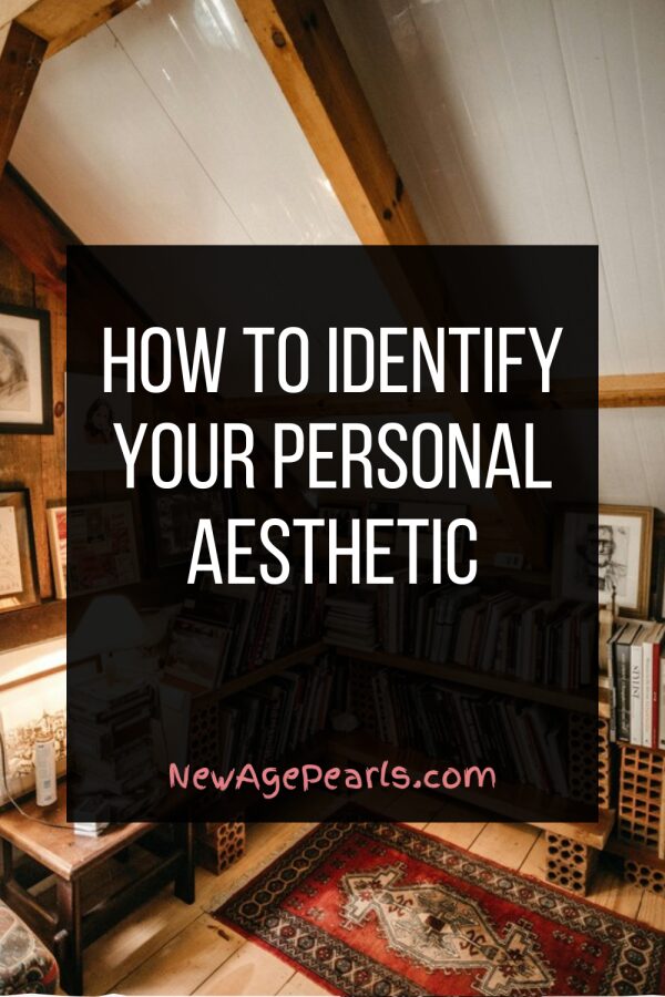 How to Identify Your Personal Aesthetic