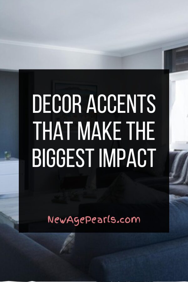 Decor Accents That Make the Biggest Impact