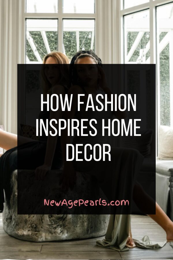 How Fashion Inspires Home Decor (and Vice Versa)