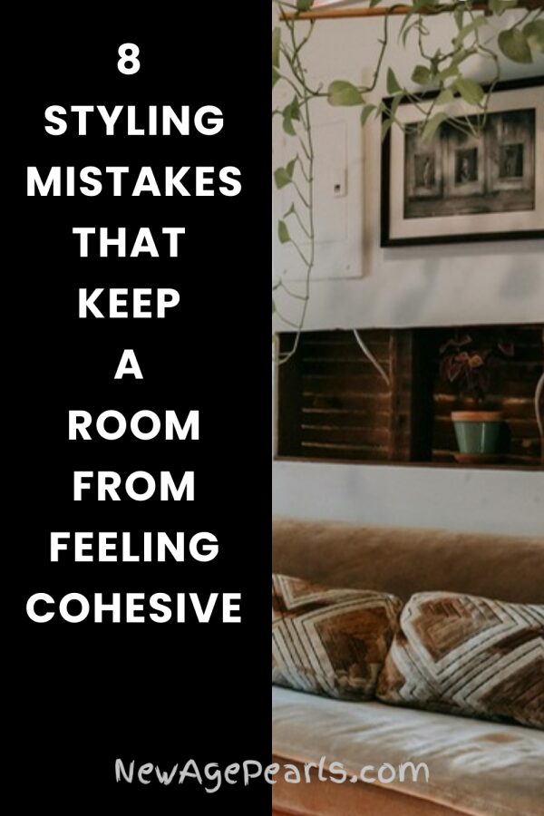 8 Styling Mistakes That Keep a Room From Feeling Cohesive