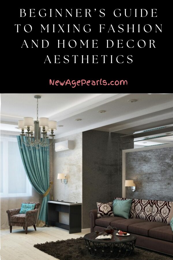 Beginner’s Guide to Mixing Fashion and Home Decor Aesthetics