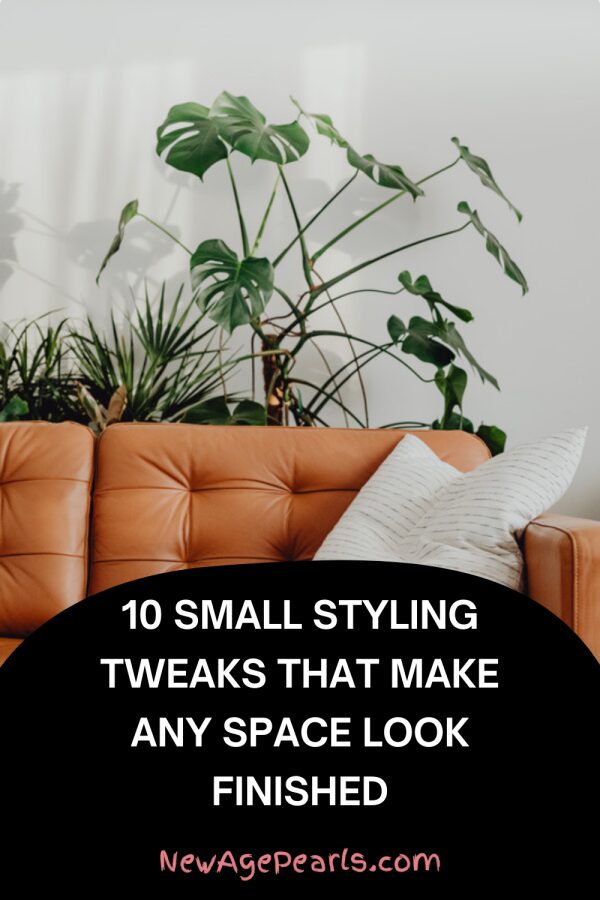 10 Small Styling Tweaks That Make Any Space Look Finished